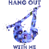 Hang out with me