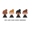 WE ARE OUR OWN HEROES