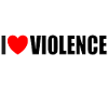 I love violence