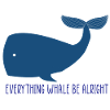 Whale Everything Whale Be Alright
