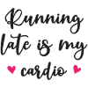 Running Late Is My Cardio