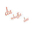 du schaffst das