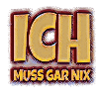Ich muss gar nix