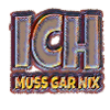 Ich muss gar nix