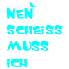 Nen scheiss muss ich