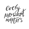 every moment