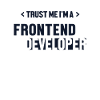 Trust Me I'm Frontend Developer Developer