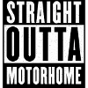 STRAIGHT OUTTA MOTORHOME