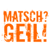 Matsch? Geil!