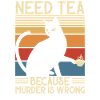 Need Tea Murder Cat