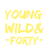 Young Wild Forty