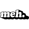 meh