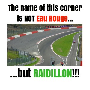 NOT Eau Rouge but RAIDILLON!