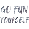 go fun yourself Spruch Englisch