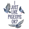 I just like pigeons ok?