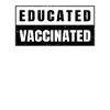 Educated Vaccinated - Vaccine - Pro Vaccination -