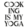Cooking is my Yoga - B&W