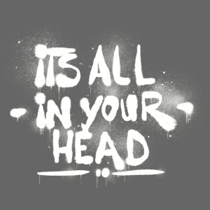 It s All In Your Head