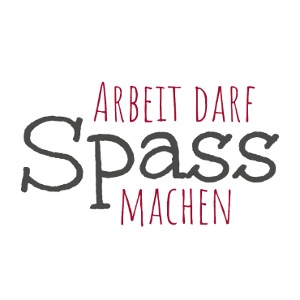 „Arbeit darf Spass machen” in dunkelgrauer Schrift