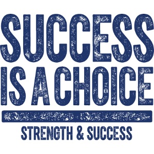 SUCCESS IS A CHOICE