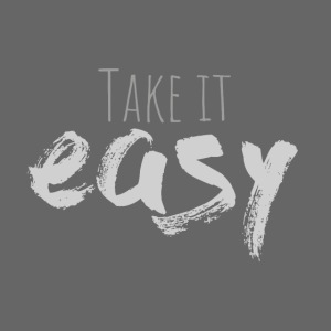 „Take it easy” in hellgrauer Schrift