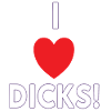 I love dicks! Funny shirt for dick lover