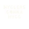 Hygge Hyggelig Scandinavia Hyggers Gonna Hygg