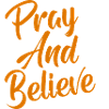 Pray and believe