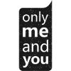 " Only Me and You "