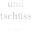 und tschüss...