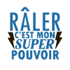 Râler est mon super pouvoir