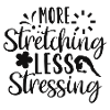 More Stretching Less Stressing