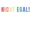 NICHT EGAL