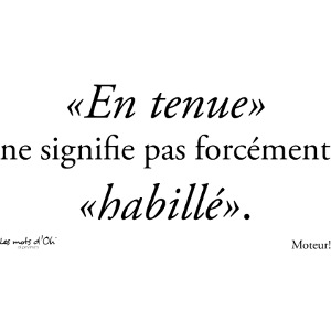 En tenue ne signifie pas forcément habillé