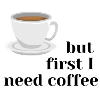 but first I need coffee