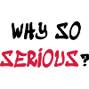 Why so serious