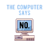 TECH GEEK: Computer Says No.