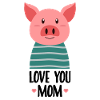 I love you mom - pig