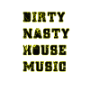 Dirty Nasty House Music
