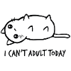 I can't adult today