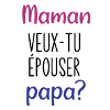 maman veux tu épouser papa
