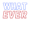 What Ever Whatever Red Blue