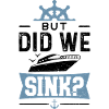 But Did We Sink - boat