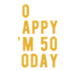 So Happy Im 50 Today