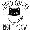 I Need Coffee Right Meow