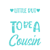 I May be Little but Im Going to be a Big Cousin