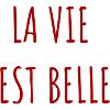 La vie est belle