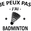 Je Peux Pas J'ai Badminton
