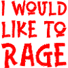 I Would Like To Rage