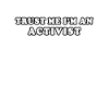 Trust Me I'm An Activist